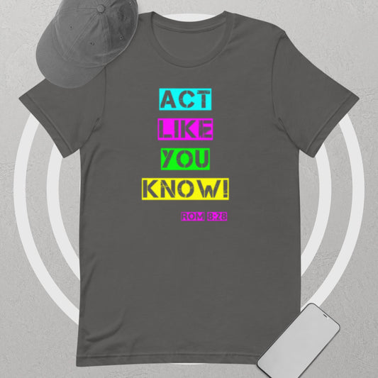 Act Like You Know Unisex t-shirt